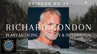 Universe Within Podcast Ep34 - Richard Condon - Plant Medicine, Ontology & Integration