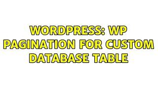 Wordpress: Wp pagination for custom database table