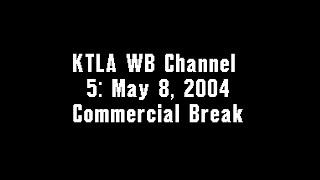 KTLA WB Channel 5: May 8, 2004 Commercial Break