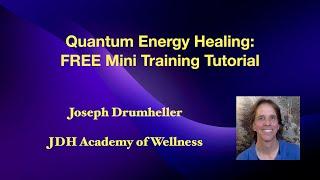 Quantum Energy Healing: FREE Mini Training Tutorial