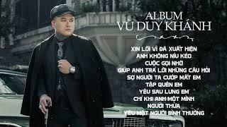 Xin Lỗi Vì Đã Xuất Hiện - Album Vũ Duy Khánh | Anh Nghĩ Anh Nên Rời Xa Để Biết Em Hạnh Phúc Thế Nào