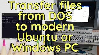 How to transfer files from an old DOS PC to a modern PC