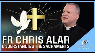 Fr Chris Alar, MIC. Understanding the Sacraments. Parousia Podcast