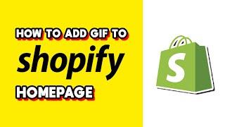 How to Add GIF to Shopify Homepage (Quick & Easy)