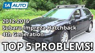 Top 5 Problems Subaru Impreza Hatchback 2012-2016 4th Generation