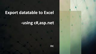 Export datatable to Excel using c#, asp.net