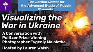 Evgeniy Maloletka: Visualizing the War in Ukraine - A Conversation with Lauren Walsh