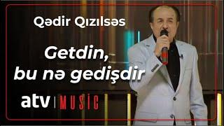 Qədir Qızılsəs - Getdin, bu nə gedişdir