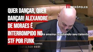 Quer dançar, quer dançar! Alexandre de Moraes é interrompido no STF por funk