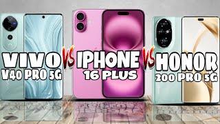 Vivo V40 Pro 5G VS Iphone 16 Plus VS Honor 200 Pro 5G - FULL COMPARISON | DISPLAY | PERFORMANCE