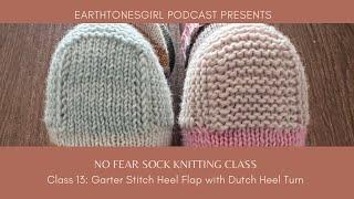 EarthtonesGirl: No Fear Sock Knitting: Class 13: Garter Stitch Heel Flap & Dutch/Square Heel Turn