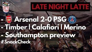 Arsenal beat PSG | Timber | Calafiori | Merino | Southampton Preview - #LateNightLatte