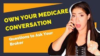 Questions to Ask Your Broker During Medicare Enrollment - Own the Medicare Conversation