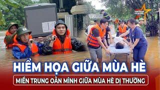 Miền Trung ngập trong lũ giữa tháng 6: Dấu hiệu thời tiết vượt kiểm soát? | TTVH