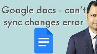 Google docs - can not sync changes -  copy recent edits -  then revert changes