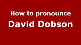 How to pronounce David Dobson (American English/US)  - PronounceNames.com