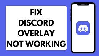 How To Fix Discord Overlay Not Working (Full Tutorial)