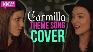 Carmilla | Love Will Have Its Sacrifices Cover ft. Natasha Negovanlis & Elise Bauman | KindaTV