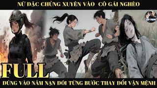 Nữ Đặc Chủng Xuyên Vào Cô Gái Nghèo Đúng Vào Năm Nạn Đói Từng Bước Thay Đổi Vận Mệnh |Full