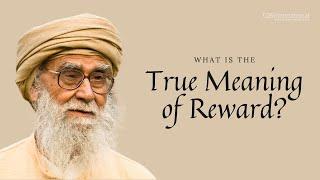 What is the True Meaning of Reward? | Maulana Wahiduddin Khan