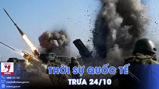 Thời sự Quốc tế trưa 24/10:Nga tung ‘đòn hiểm’, Ukraine bế tắc ở Kursk;Israel leo thang chiến sự