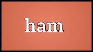 Ham Meaning