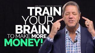 Train Your Brain To Make More Money - John Assaraf