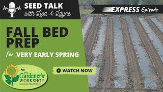 Seed Talk #8 - Fall Bed Preparation for Very Early Spring Cool Flower Plantings