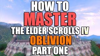 How to MASTER The Elder Scrolls IV: Oblivion - Part 1