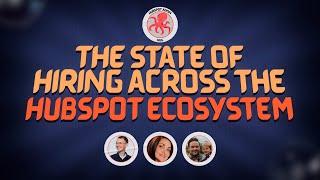 The State Of Hiring Across The HubSpot Ecosystem