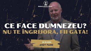 Andy Paine | Ce face Dumnezeu? Nu te îngrijora, fii gata! | 20-10-2024 | BST Oradea