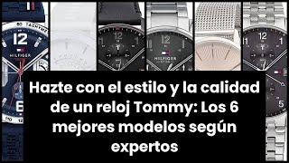 Hazte con el estilo y la calidad de un reloj Tommy: Los 6 mejores modelos según expertos