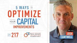 5 Ways to Optimize Your Capital Improvements with Josh Cantwell