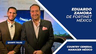 Entrevista con Eduardo Zamora, Country General Manager México de Fortinet | Quanti Talks