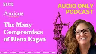 The Many Compromises of Elena Kagan | Amicus With Dahlia Lithwick | Law, justice, and the courts