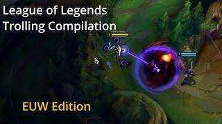 Trolling & Griefing Compilation | League of Legends EUW Edition