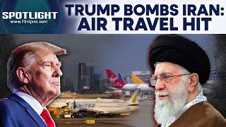 Israel-Iran War: US Strikes Disrupt Air Travel in West Asia, Flights Cancelled | Spotlight | N18G