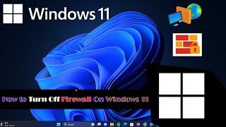 How to Turn Off Firewall On Windows 11