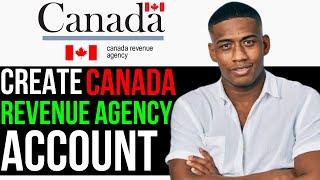 How to Create CRA Account 2024 | Register Canada Revenue Agency Account