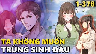 (1-378) TA KHÔNG MUỐN TRÙNG SINH ĐÂU | DOANH NHÂN TRÙNG SINH VỀ THỜI ĐẠI HỌC | MetruyenQQ