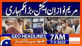 Maryam Nawaz in action, big order issued | Headlines Geo News 7 AM (7th March 2025)