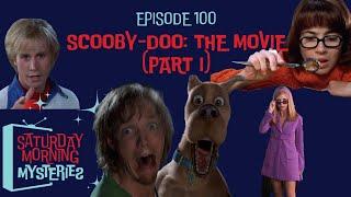 100: Scooby-Doo: The Movie (Part I)