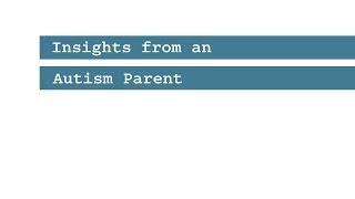 Insights from an Autism Parent