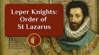 Leper Knights: Key Figures of the Order of St Lazarus | Ep.79