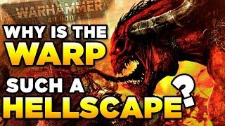 40K - WHY IS THE WARP SUCH A DARK HELLSCAPE? - Warhammer 40,000 Lore/History