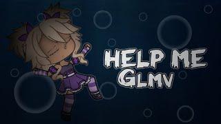 HELP ME|GLMV|GACHA LIFE