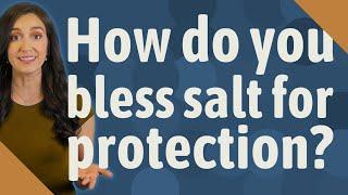 How do you bless salt for protection?