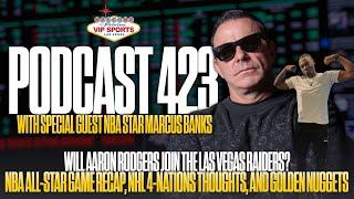 VIP SPORTS PODCAST #423 ft. Marcus Banks: Rodgers to the Raiders? NBA ASG Reaction, & Golden Nuggets