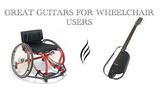 Great Guitars For Wheelchair Users