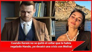 When Kerem didn't take off the necklace that Hande had given him, a crisis broke out with Melisa!